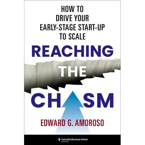 Reaching the Chasm: How to Drive Your Early-Stage Start-Up to Scale - Hardcover