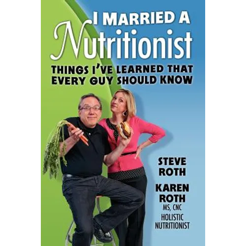 I Married a Nutritionist: Things I've Learned That Every Guy Should Know - Paperback