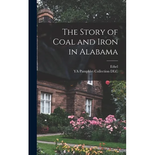 The Story of Coal and Iron in Alabama - Hardcover