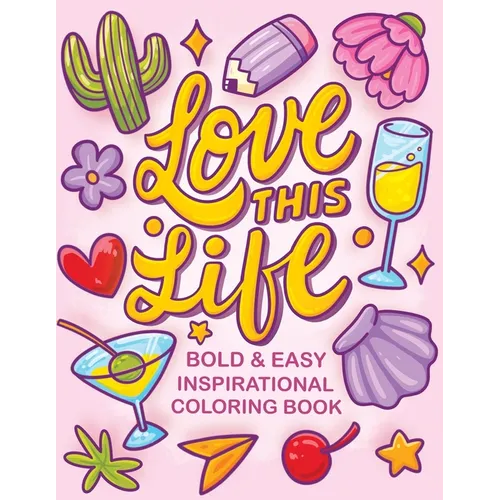 Love This Life Bold & Easy Inspirational Coloring Book: Simple Self Help and Motivational Quotes Coloring Book for Adults and Kids Relaxation - Paperback
