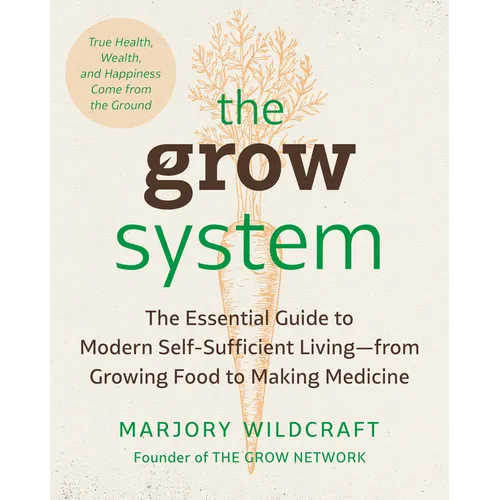 The Grow System: True Health, Wealth, and Happiness Come from the Ground - Paperback