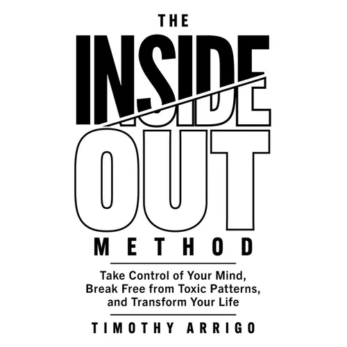The Inside Out Method: Take Control of Your Mind, Break Free from Toxic Patterns, and Transform Your Life - Paperback