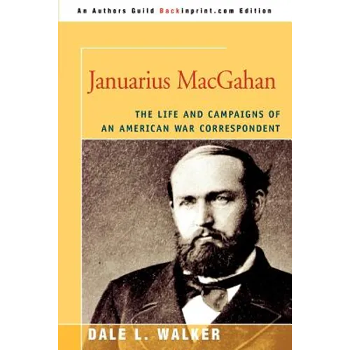 Januarius MacGahan: The Life and Campaigns of an American War Correspondent - Paperback