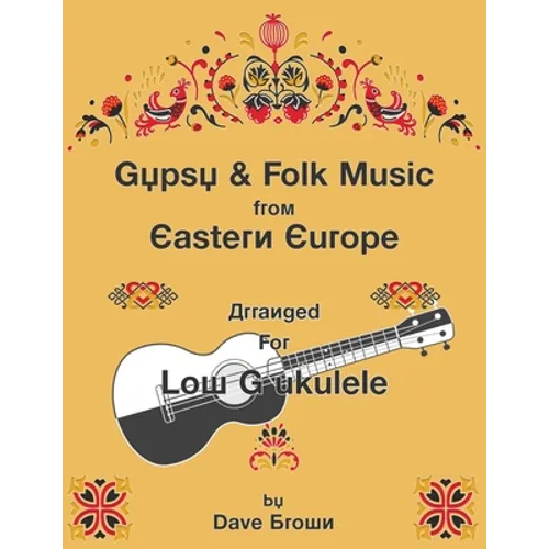 Gypsy and Folk Tunes from Eastern Europe: Arranged for Low G Ukulele - Paperback