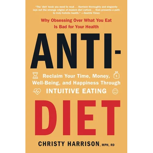 Anti-Diet: Reclaim Your Time, Money, Well-Being, and Happiness Through Intuitive Eating - Paperback