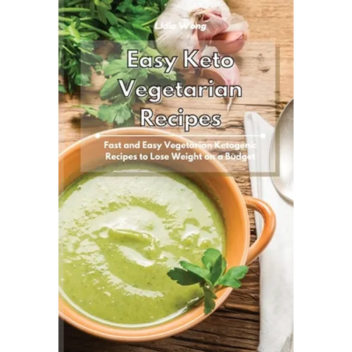 Easy Keto Vegetarian Recipes: Fast and Easy Vegetarian Ketogenic Recipes to Lose Weight on a Budget - Paperback