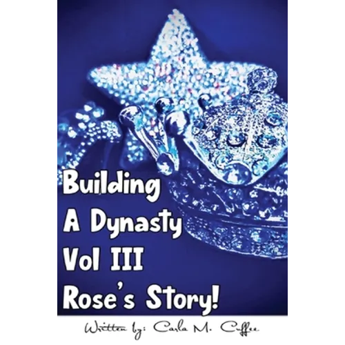 Building A Dynasty Rose's Story! Vol III - Paperback