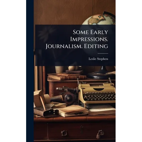 Some Early Impressions. Journalism. Editing - Hardcover