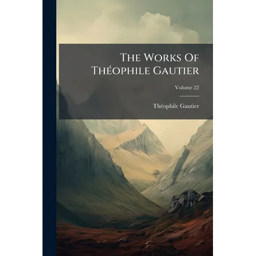 The Works Of Théophile Gautier; Volume 22 - Paperback