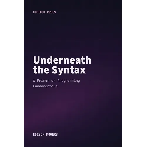 Underneath the Syntax: A Primer on Programming Fundamentals - Paperback