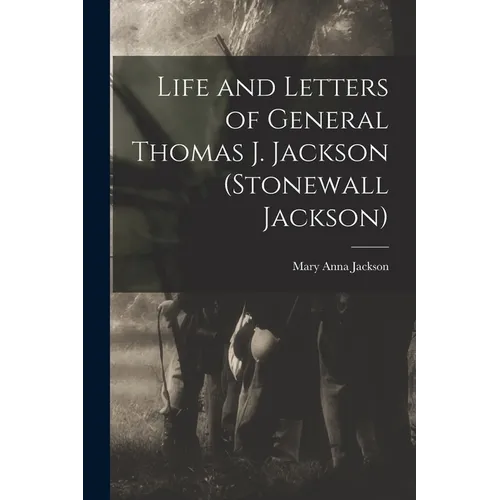 Life and Letters of General Thomas J. Jackson (Stonewall Jackson) - Paperback