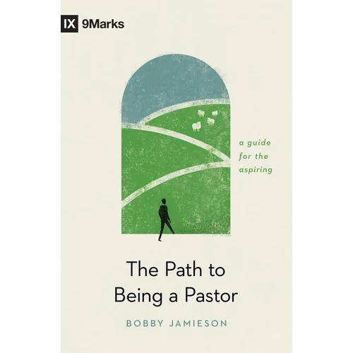 The Path to Being a Pastor: A Guide for the Aspiring - Paperback