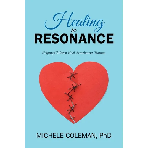 Healing in Resonance: Helping Children Heal Attachment Trauma - Paperback