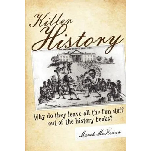 Killer History: Why do they leave all the fun stuff out of the history books - Paperback