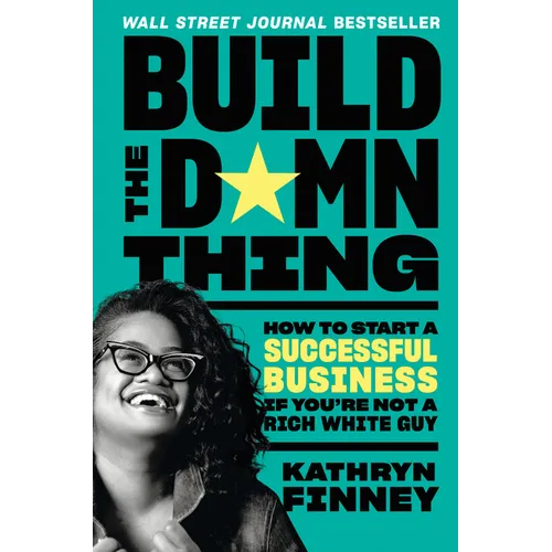 Build the Damn Thing: How to Start a Successful Business If You're Not a Rich White Guy - Paperback