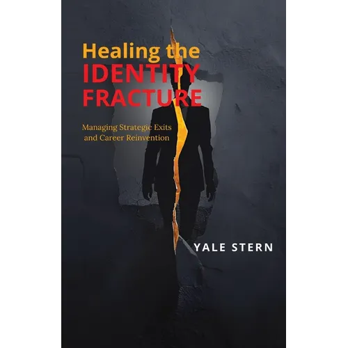 Healing the Identity Fracture: Managing Strategic Exits and Career Reinvention - Paperback