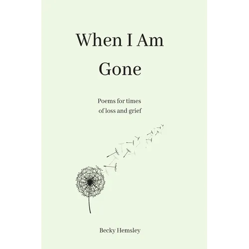 When I Am Gone: Poems for times of loss and grief