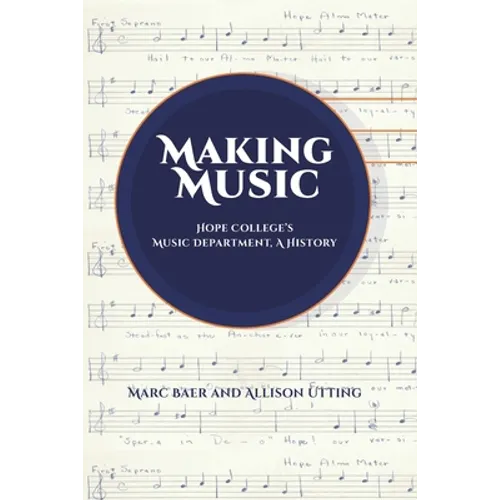 Making Music: Hope College's Music Department, A History - Paperback