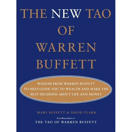 The New Tao of Warren Buffett: Wisdom from Warren Buffett to Help Guide You to Wealth and Make the Best Decisions about Life and Money
