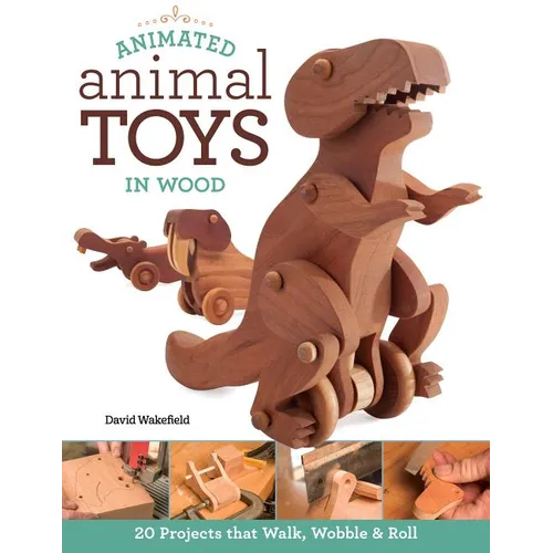 Animated Animal Toys in Wood: 20 Projects That Walk, Wobble & Roll - Paperback