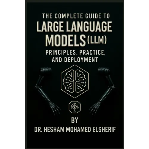 The Complete Guide to Large Language Models: Principles, Practice, and Deployment - Paperback