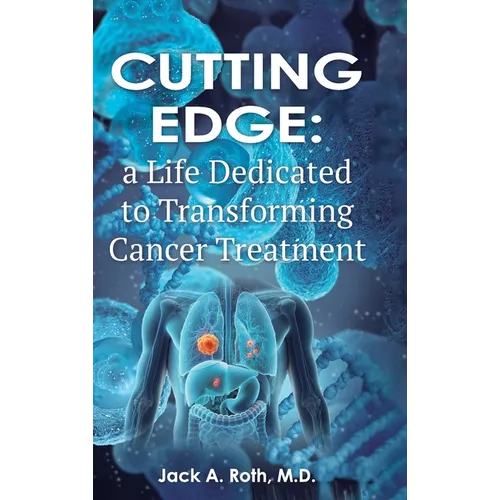 Cutting Edge: , A Life Dedicated to Transforming Cancer Treatment - Hardcover