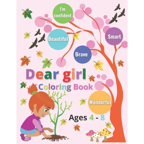 Dear Girl coloring book ages 4 - 8: Inspirational quotes; I'm confident, wonderful, smart, Beautiful & brave - Paperback