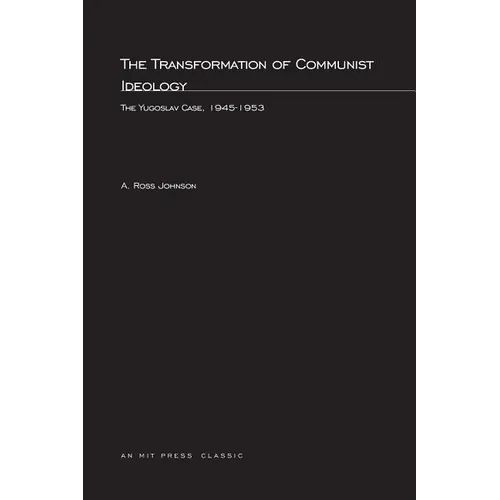 The Transformation of Communist Ideology: The Yugoslav Case, 1945-1953 - Paperback