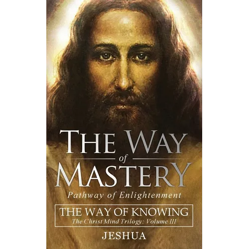 The Way of Mastery, Pathway of Enlightenment: The Way of Knowing, The Christ Mind Trilogy Volume III ( Pocket Edition ) - Paperback