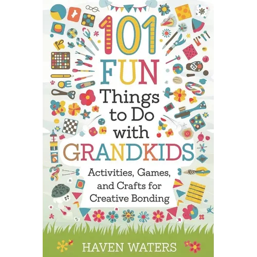 101 Fun things to do with Grandkids: Activities, Games and Crafts for Creative Bonding - Paperback