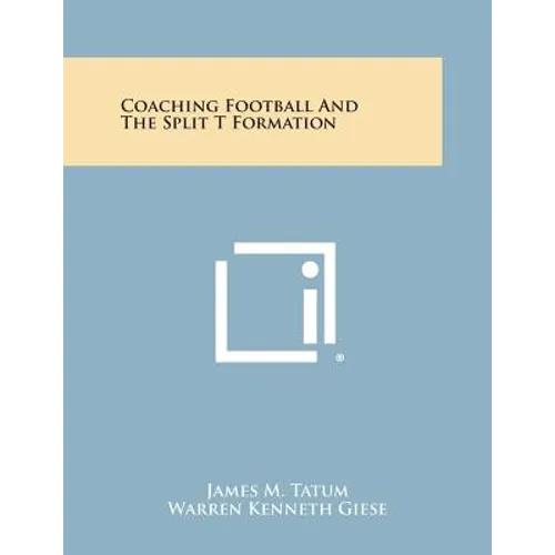 Coaching Football and the Split T Formation - Paperback
