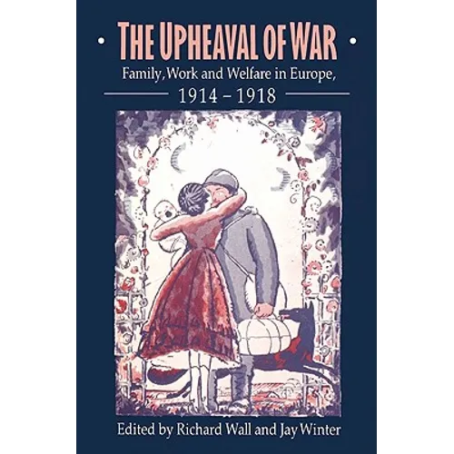 The Upheaval of War: Family, Work and Welfare in Europe, 1914 1918 - Paperback