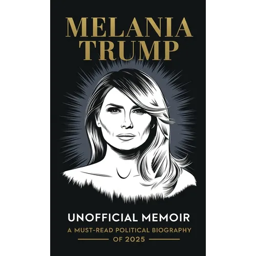 Melania Trump Unofficial Memoir: A Must-Read Political Biography of 2025 - Hardcover