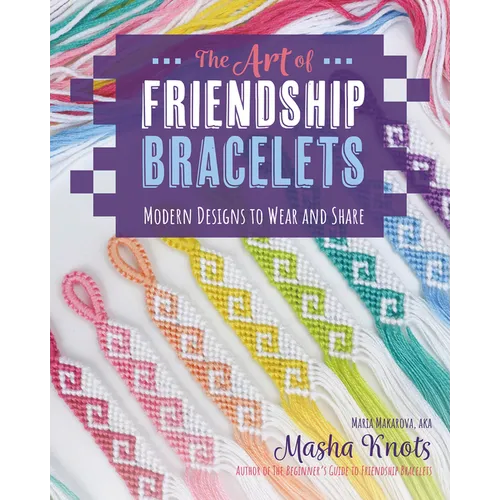 The Art of Friendship Bracelets: Modern Designs to Wear and Share - Paperback