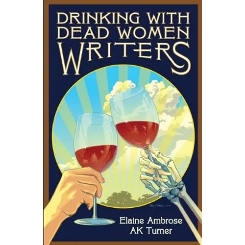 Drinking with Dead Women Writers