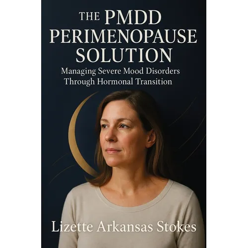 The PMDD Perimenopause Solution: Managing Severe Mood Disorders Through Hormonal Transition - Paperback