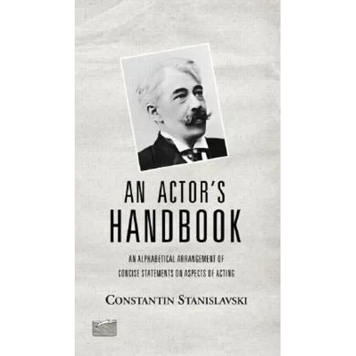An Actor's Handbook: An Alphabetical Arrangement of Concise Statements on Aspects of Acting, Reissue of First Edition - Paperback