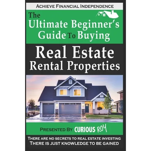 Buying Real Estate Rental Properties: The Ultimate Beginner's Guide to Buying Real Estate Rental Properties - Paperback