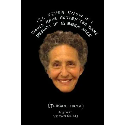 I'll Never Know if I Would Have Gotten the Same Results If I'd Been Nice: Terror Firma - Paperback