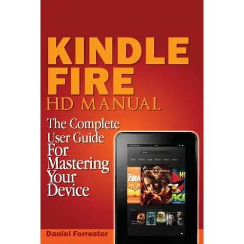 Kindle Fire HD Manual: The Complete User Guide For Mastering Your Device - Paperback