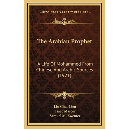 The Arabian Prophet: A Life Of Mohammed From Chinese And Arabic Sources (1921) - Hardcover