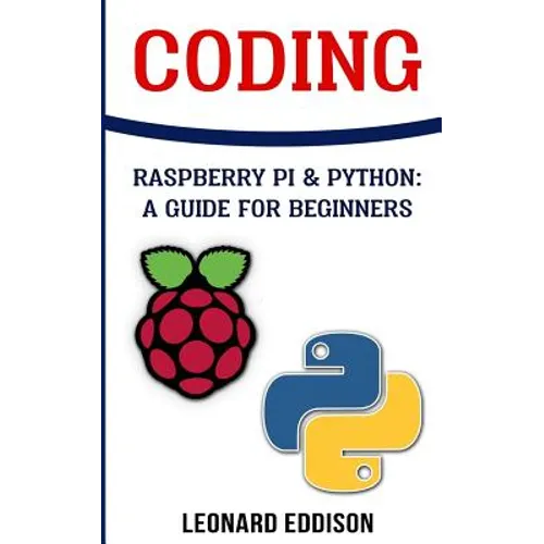Coding: Raspberry Pi &Python: A Guide For Beginners - Paperback