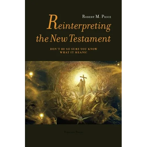 Reinterpreting the New Testament: Don't Be So Sure You Know What it Means!