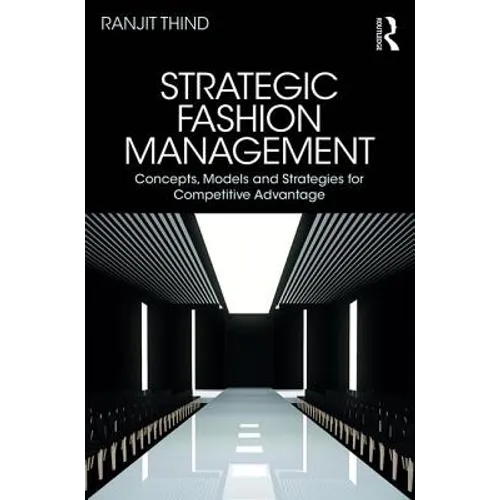 Strategic Fashion Management: Concepts, Models and Strategies for Competitive Advantage