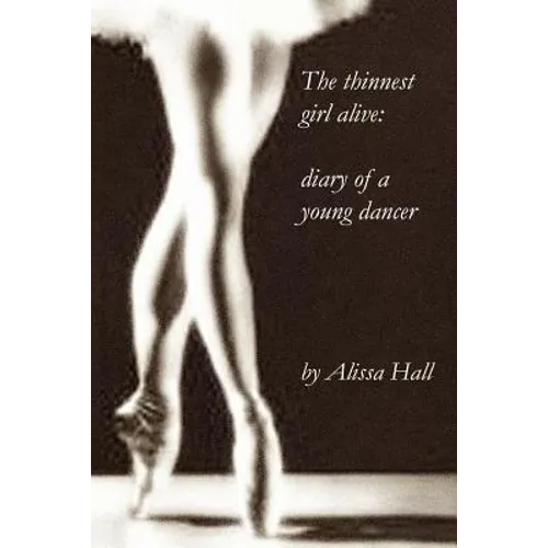 The thinnest girl alive: diary of a young dancer - Paperback
