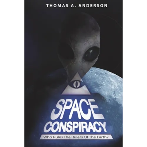 Space Conspiracy: Who Rules the Rulers of the Earth? - Paperback