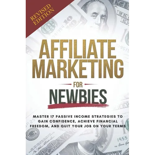 Affiliate Marketing Guide For Newbies: Earn passive income, discover proven strategies, master niche selection, and enhance your expertise