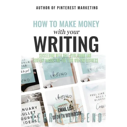 How to Make Money with Your Writing: Succeeding with Self-Publishing and Content Marketing for Your Writing Business - Paperback