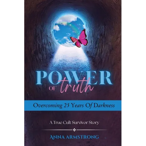 Power of Truth Overcoming 25 Years of Darkness: A True Cult Survivor Story - Paperback