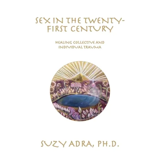 Sex in the Twenty-First Century: Healing Collective and Individual Trauma